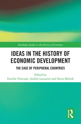 Ideas in the History of Economic Development: The Case of Peripheral Countries by Trincado, Estrella