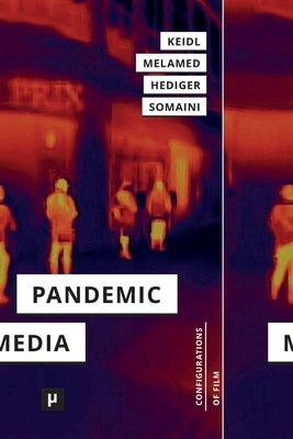 Pandemic Media: Preliminary Notes Toward an Inventory by Keidl, Philipp Dominik