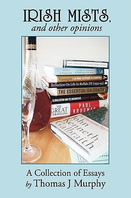 Irish Mists, and Other Opinions: A Collection of Essays by Murphy, Thomas J.