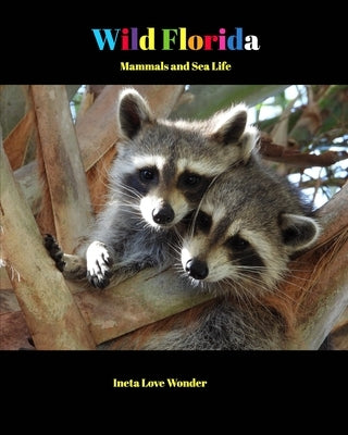 Wild Florida: Mammals and Sea Life by Wonder, Ineta Love