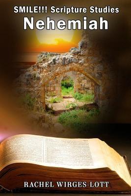 SMILE!!! Scripture Studies: Nehemiah by Wirges-Lott, Rachel