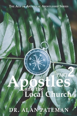 Apostles and the Local Church by Pateman, Alan