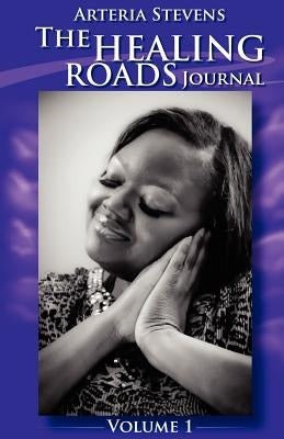 The Healing Roads Journal by Stevens, Arteria