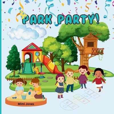 Park Party: Fun At The Park by Jones, Mimi