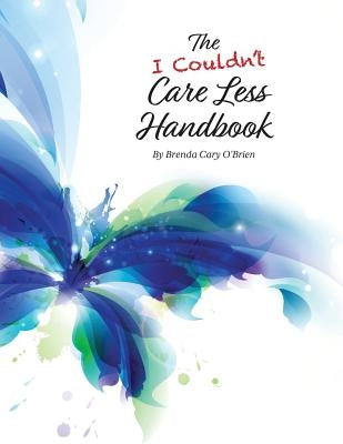 The I Couldn't Care Less Handbook by O'Brien, Brenda Cary