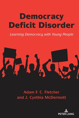 Democracy Deficit Disorder: Learning Democracy with Young People by Steinberg, Shirley R.