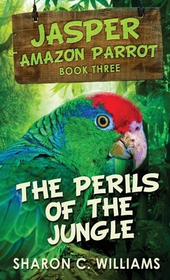 The Perils Of The Jungle by Williams, Sharon C.