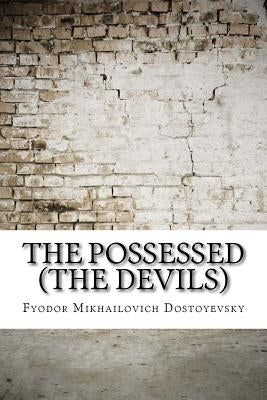 The Possessed (The Devils) by Dostoyevsky, Fyodor Mikhailovich