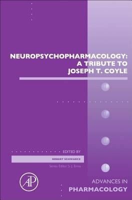 Neuropsychopharmacology: A Tribute to Joseph T. Coyle: Volume 76 by Schwarcz, Robert