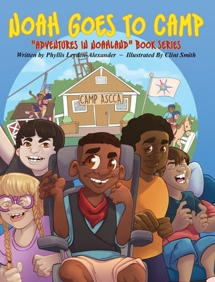 Noah Goes To Camp: "Adventures in Noahland" Book Series by Leyden-Alexander, Phyllis