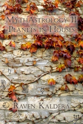 MythAstrology II: Planets in Houses by Kaldera, Raven