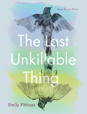The Last Unkillable Thing: Poems by Pittinos, Emily