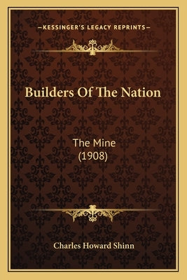 Builders Of The Nation: The Mine (1908) by Shinn, Charles Howard