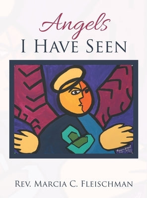Angels I Have Seen by Fleischman, Marcia C.