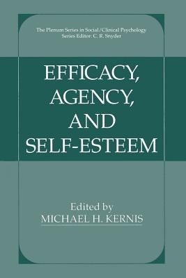 Efficacy, Agency, and Self-Esteem by Kernis, Michael H.