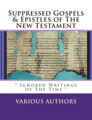 Suppressed Gosples & Epistles of the New Testament Vol.1: " The Excluded Writings of The Time " by Publishing, Diamond