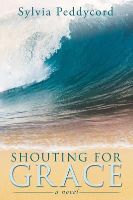 Shouting for Grace by Peddycord, Sylvia