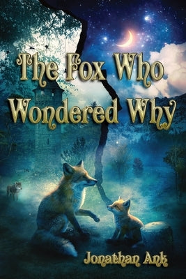The Fox Who Wondered Why by Ank, Jonathan
