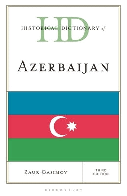 Historical Dictionary of Azerbaijan by Gasimov, Zaur