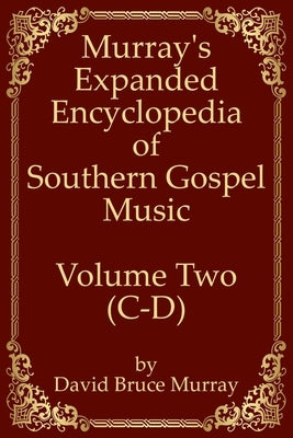 Murray's Expanded Encyclopedia Of Southern Gospel Music Volume Two (C-D) by Murray, David Bruce