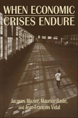 When Economic Crises Endure by Mazier, Jacques