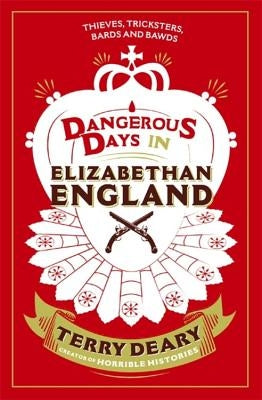 Dangerous Days in Elizabethan England by Deary, Terry