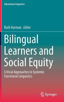 Bilingual Learners and Social Equity: Critical Approaches to Systemic Functional Linguistics by Harman, Ruth