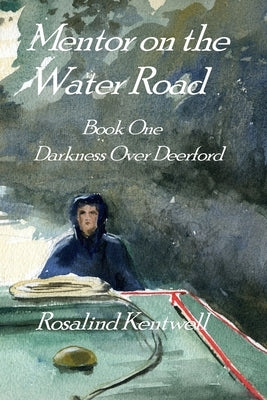 Mentor on the Water Road: Book One. Darkness Over Deerford by Kentwell, Rosalind