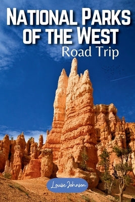 US National Parks of the West Road Trip by Johnson, Louise