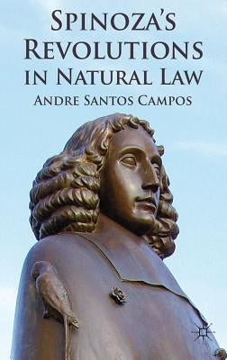 Spinoza's Revolutions in Natural Law by Campos, A.