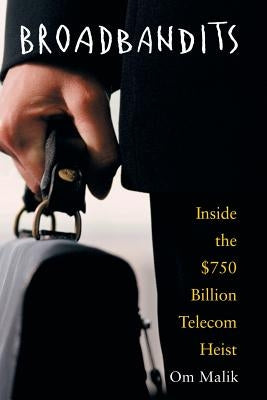 Broadbandits: Inside the $750 Billion Telecom Heist by Malik, Om P.