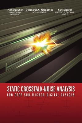 Static Crosstalk-Noise Analysis: For Deep Sub-Micron Digital Designs by Pinhong Chen