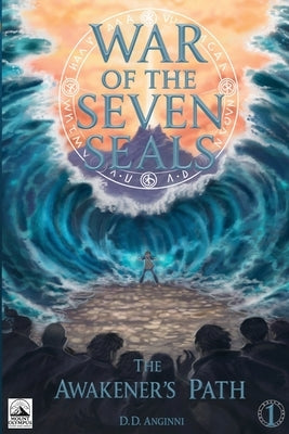 War of the Seven Seals - Book 1- The Awakener's Path by Anginni, D. D.