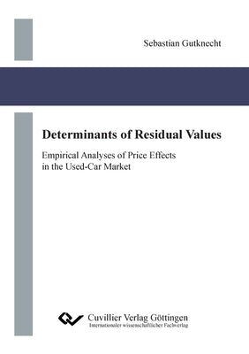 Determinants of Residual Values. Empirical Analyses of Price Effects in the Used-Car Market by Gutknecht, Sebastian