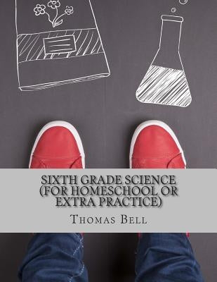 Sixth Grade Science (For Homeschool or Extra Practice) by Homeschool Brew