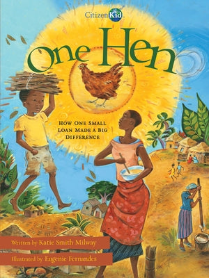 One Hen: How One Small Loan Made a Big Difference by Milway, Katie Smith