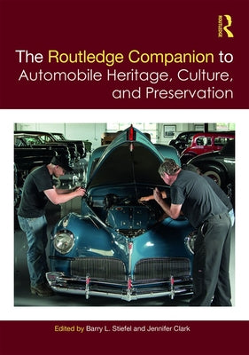 The Routledge Companion to Automobile Heritage, Culture, and Preservation by Stiefel, Barry L.