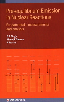 Pre-equilibrium Emission in Nuclear Reactions: Fundamentals, measurements and analysis by Singh, B. P.