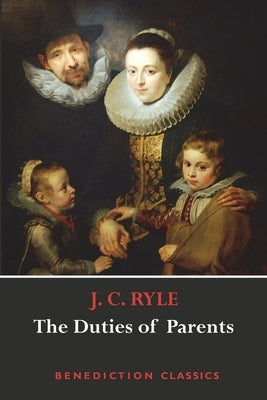 The Duties of Parents by Ryle, J. C.