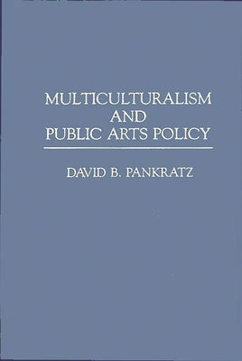 Multiculturalism and Public Arts Policy by Pankratz, David