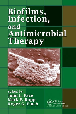 Biofilms, Infection, and Antimicrobial Therapy by Pace, John L.