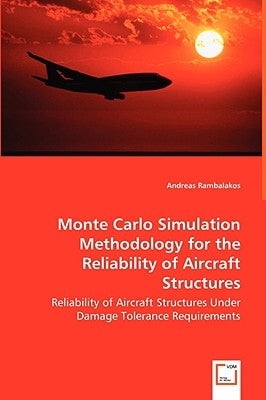 Monte Carlo Simulation Methodology for the Reliability of Aircraft Structures by Rambalakos, Andreas