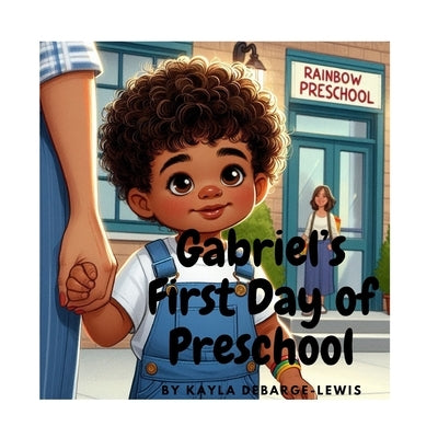 Gabriel's First Day of Preschool by Debarge-Lewis, Kayla
