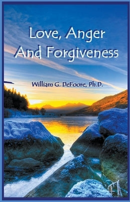 Love, Anger And Forgiveness by DeFoore, William