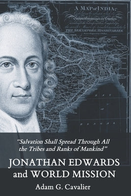 Jonathan Edwards and World Mission by Cavalier, Adam G.