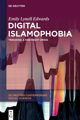 Digital Islamophobia: Tracking a Far-Right Crisis by Edwards, Emily Lynell
