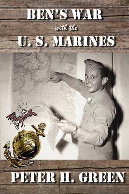 Ben's War with the U. S. Marines by Green, Peter