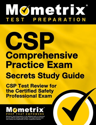 CSP Comprehensive Practice Exam Secrets Study Guide: CSP Test Review for the Certified Safety Professional Exam by CSP Exam Secrets Test Prep