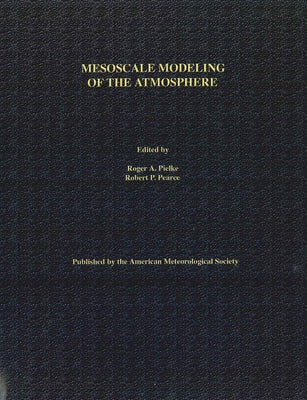Mesoscale Modeling of the Atmosphere: Volume 25 by Pielke, Roger A.