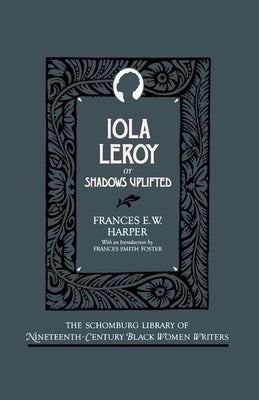 Iola Leroy: Or Shadows Uplifted by Harper, Frances Ellen Watkins